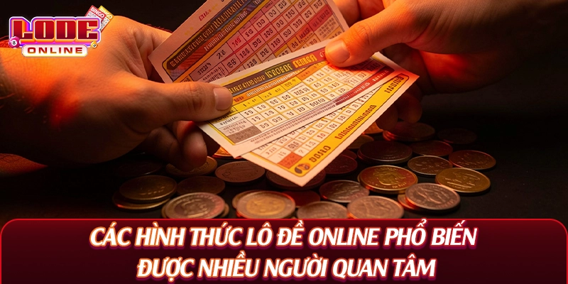 Các hình thức lô đề online phổ biến được nhiều người quan tâm