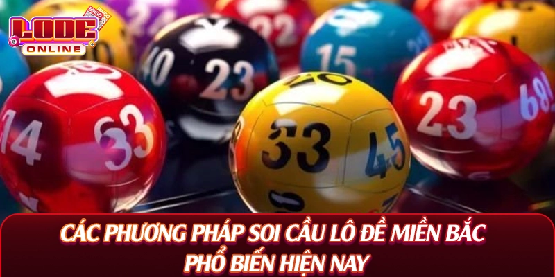 Các phương pháp soi cầu lô đề miền Bắc phổ biến hiện nay