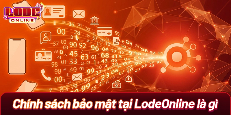 Chính sách bảo mật tại LodeOnline là gì