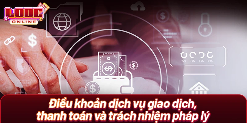 Điều khoản dịch vụ giao dịch, thanh toán và trách nhiệm pháp lý