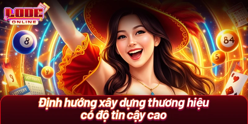 Định hướng xây dựng thương hiệu có độ tin cậy cao