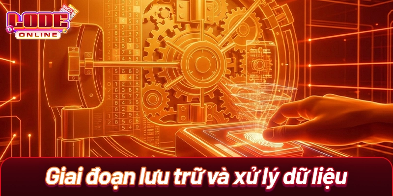 Giai đoạn lưu trữ và xử lý dữ liệu