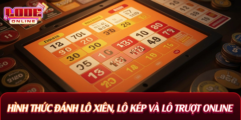 Hình thức đánh lô xiên, lô kép và lô trượt online