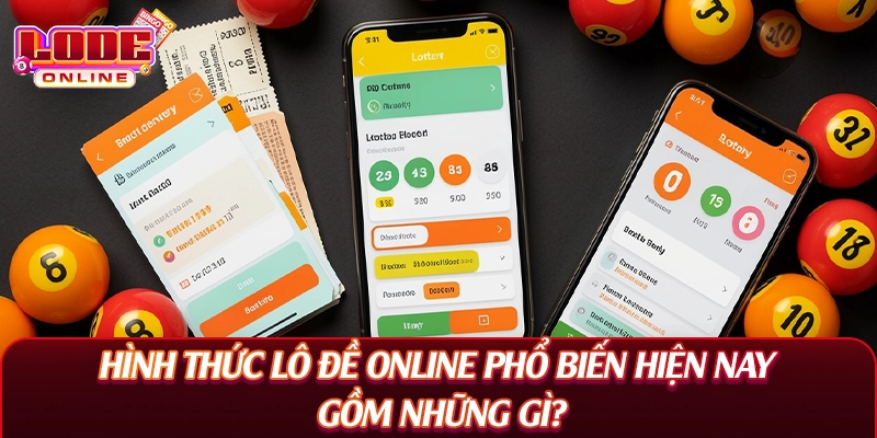 Hình thức lô đề online phổ biến hiện nay gồm những gì?