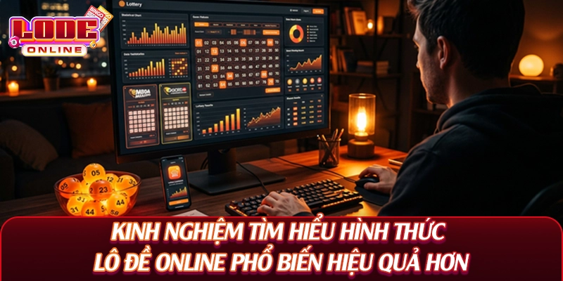 Kinh nghiệm tìm hiểu hình thức lô đề online phổ biến hiệu quả hơn