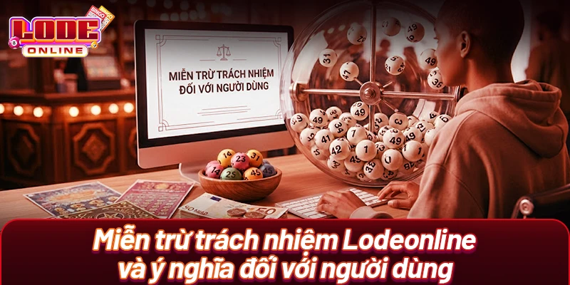 Miễn trừ trách nhiệm Lodeonline và ý nghĩa đối với người dùng