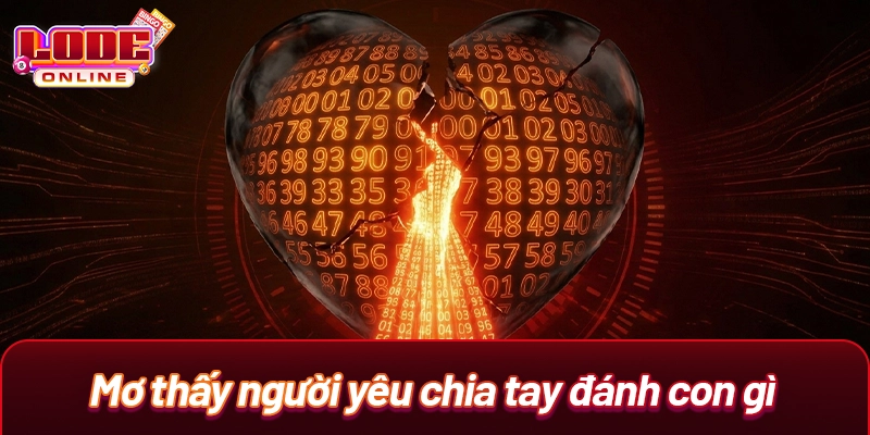 Mơ thấy người yêu chia tay đánh con gì