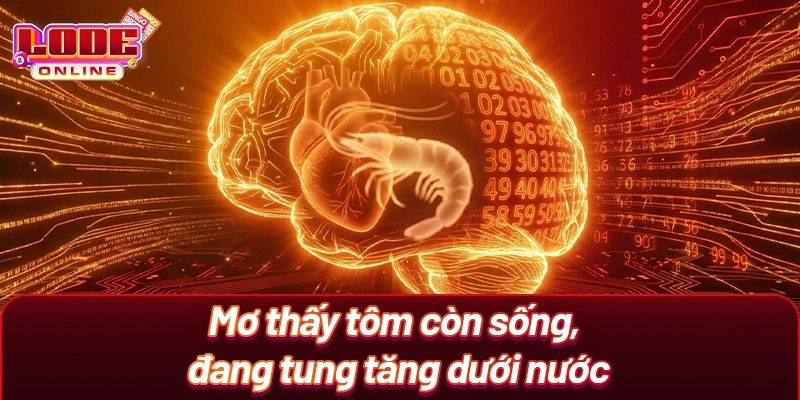 Mơ thấy tôm còn sống, đang tung tăng dưới nước