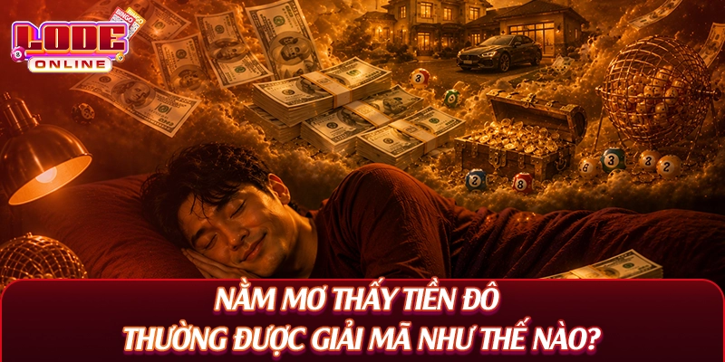 Nằm mơ thấy tiền đô thường được giải mã như thế nào?