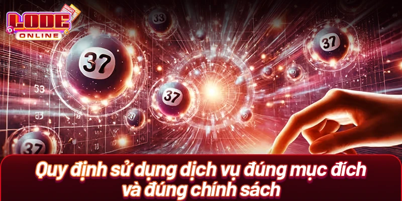 Quy định sử dụng dịch vụ đúng mục đích và đúng chính sách