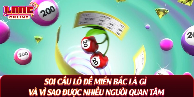 Soi cầu lô đề miền Bắc là gì và vì sao được nhiều người quan tâm