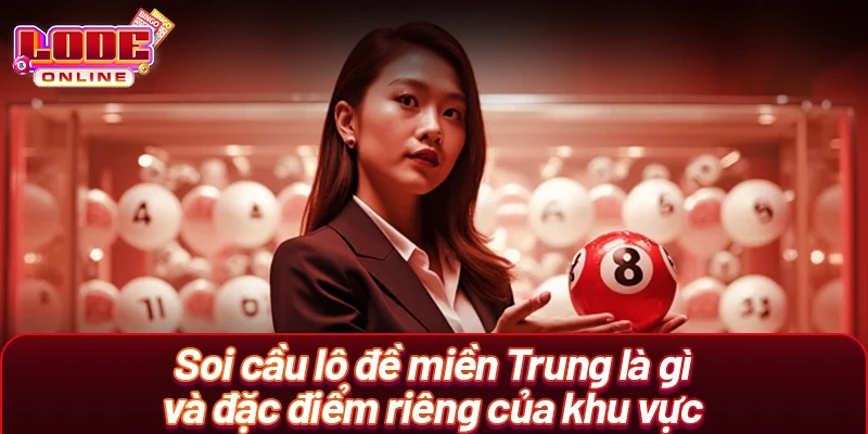 Soi cầu lô đề miền Trung là gì và đặc điểm riêng của khu vực