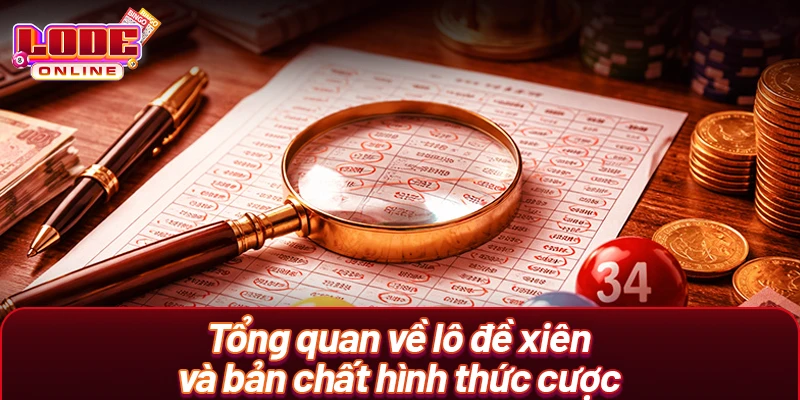 Tổng quan về lô đề xiên và bản chất hình thức cược