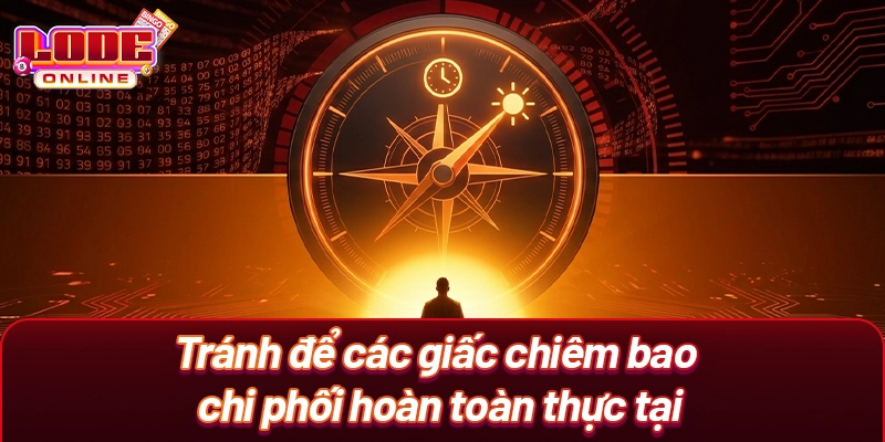 Tránh để các giấc chiêm bao chi phối hoàn toàn thực tại