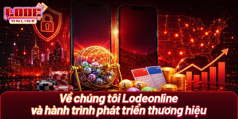 Về chúng tôi Lodeonline và hành trình phát triển thương hiệu