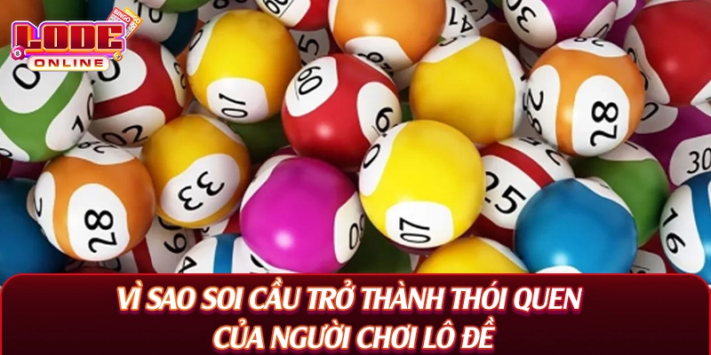 Vì sao soi cầu trở thành thói quen của người chơi lô đề